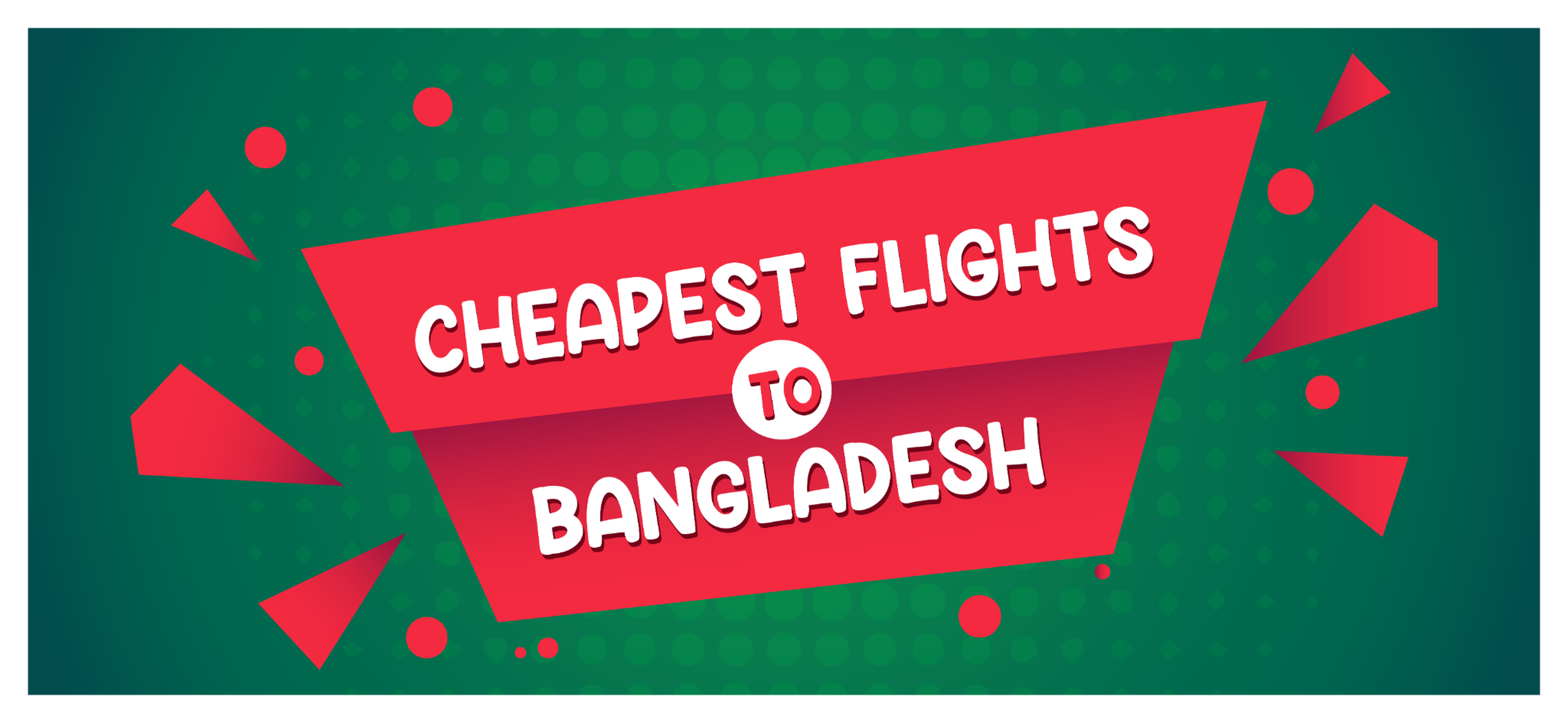 Cheapest Flights to Bangladesh